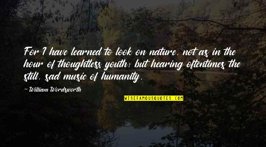 Examin Quotes By William Wordsworth: For I have learned to look on nature,
