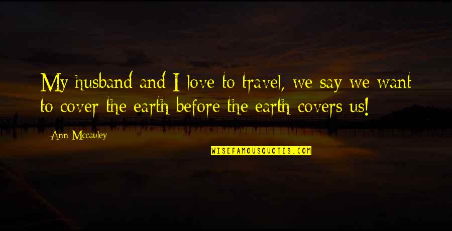 Examinada De Forma Quotes By Ann Mccauley: My husband and I love to travel, we Examinada De Forma Quotes By Ann Mccauley: My husband and I love to travel, we