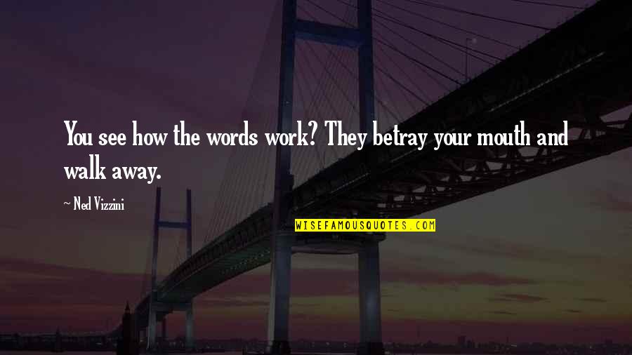 Examinada De Forma Quotes By Ned Vizzini: You see how the words work? They betray