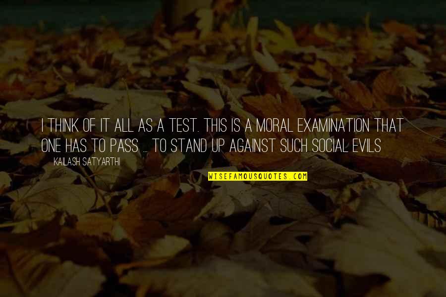 Examination Of Quotes By Kailash Satyarthi: I think of it all as a test.