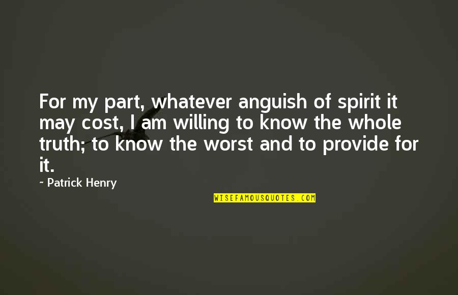 Examination Of Quotes By Patrick Henry: For my part, whatever anguish of spirit it