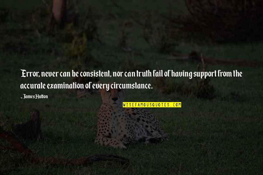 Examination Over Quotes By James Hutton: Error, never can be consistent, nor can truth Examination Over Quotes By James Hutton: Error, never can be consistent, nor can truth