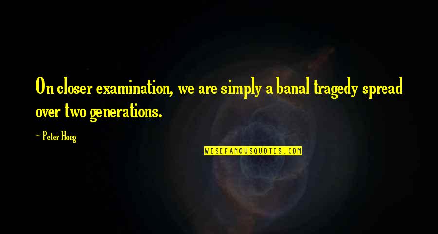 Examination Over Quotes By Peter Hoeg: On closer examination, we are simply a banal
