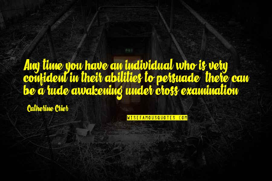 Examination Time Quotes By Catherine Crier: Any time you have an individual who is Examination Time Quotes By Catherine Crier: Any time you have an individual who is