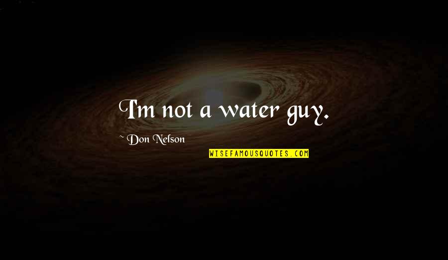Examination Time Quotes By Don Nelson: I'm not a water guy.