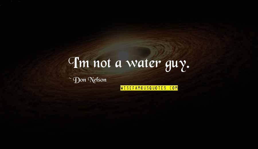 Examination Time Quotes By Don Nelson: I'm not a water guy. Examination Time Quotes By Don Nelson: I'm not a water guy.