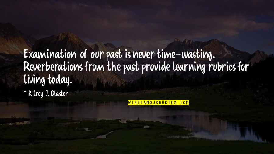Examination Time Quotes By Kilroy J. Oldster: Examination of our past is never time-wasting. Reverberations Examination Time Quotes By Kilroy J. Oldster: Examination of our past is never time-wasting. Reverberations