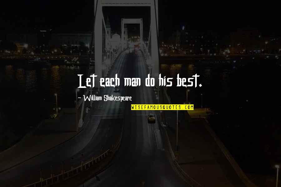 Examinations Quotes By William Shakespeare: Let each man do his best. Examinations Quotes By William Shakespeare: Let each man do his best.