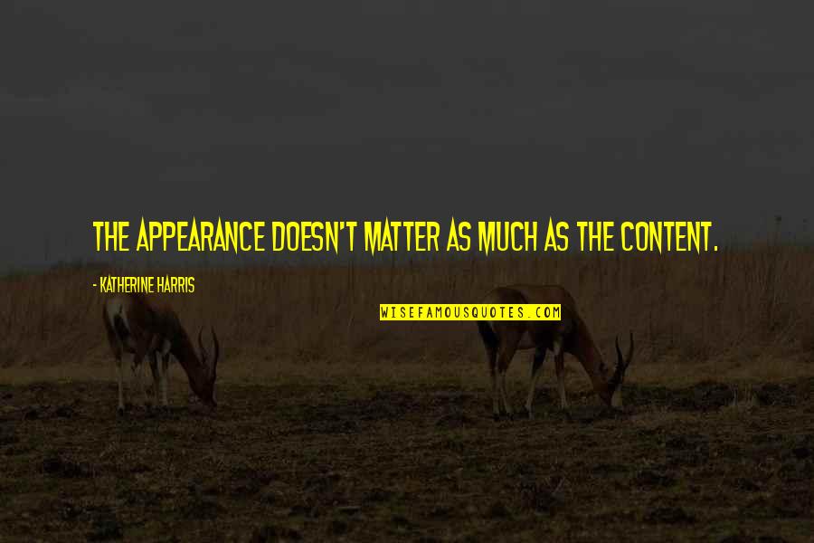 Examinations Success Quotes By Katherine Harris: The appearance doesn't matter as much as the