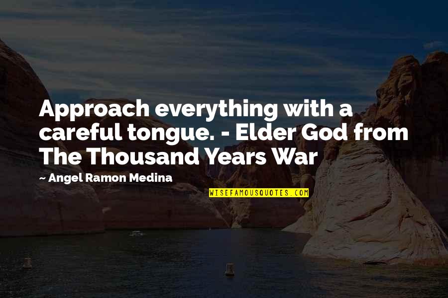 Examine Ourselves Quotes By Angel Ramon Medina: Approach everything with a careful tongue. - Elder Examine Ourselves Quotes By Angel Ramon Medina: Approach everything with a careful tongue. - Elder