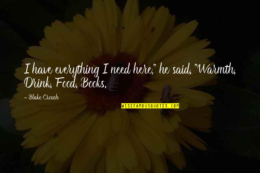 Examine Ourselves Quotes By Blake Crouch: I have everything I need here," he said.
