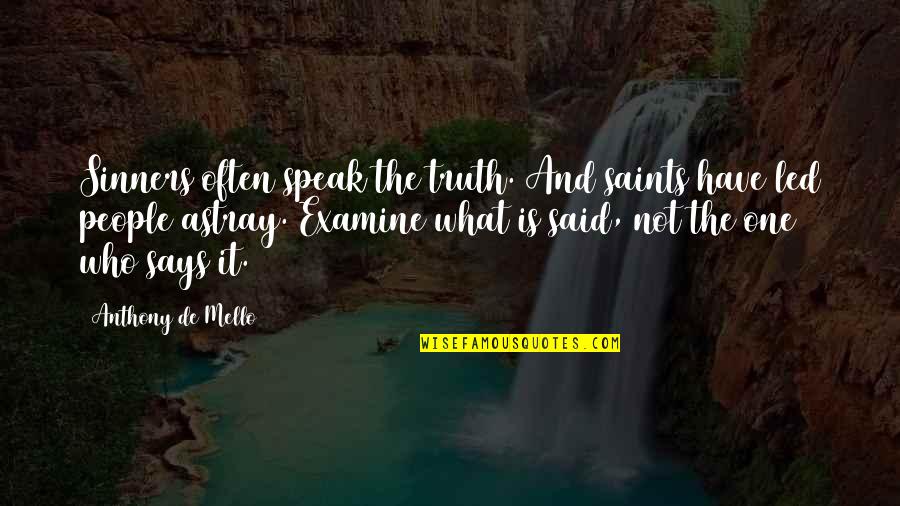 Examine Quotes By Anthony De Mello: Sinners often speak the truth. And saints have Examine Quotes By Anthony De Mello: Sinners often speak the truth. And saints have