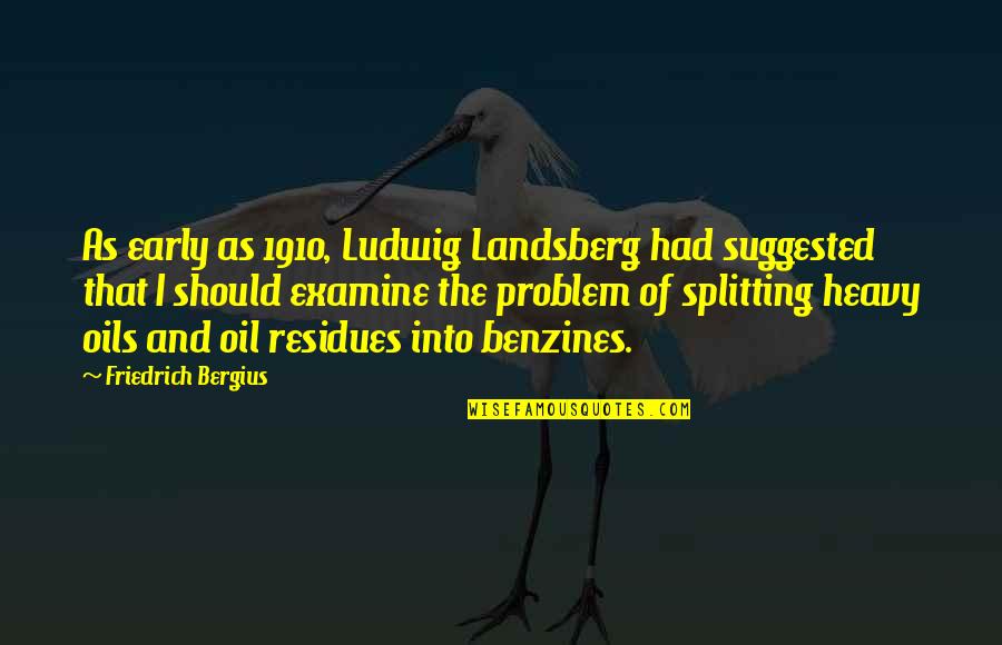 Examine Quotes By Friedrich Bergius: As early as 1910, Ludwig Landsberg had suggested Examine Quotes By Friedrich Bergius: As early as 1910, Ludwig Landsberg had suggested