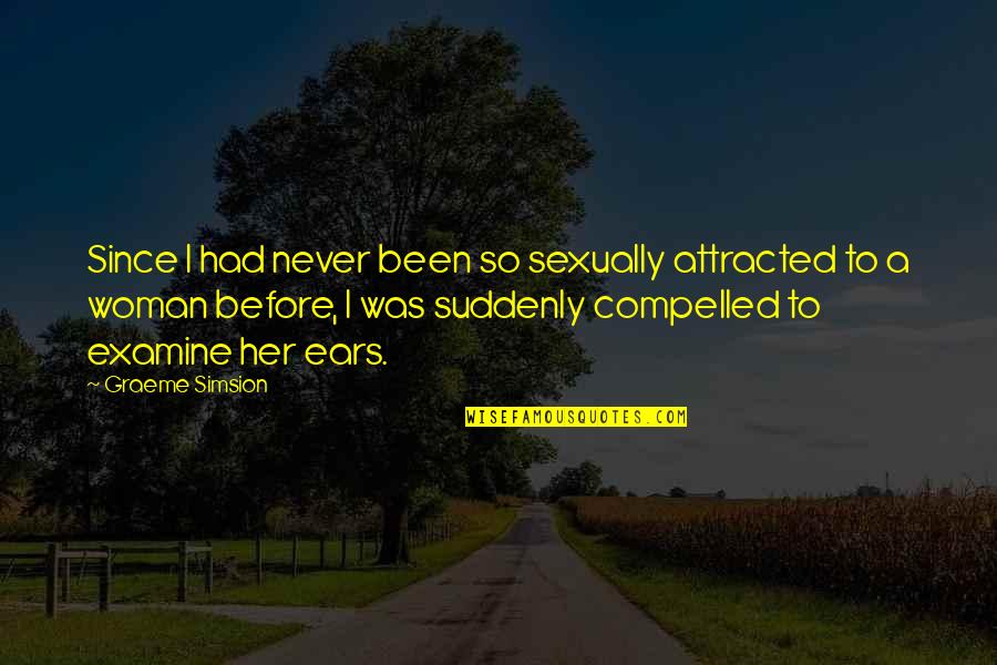 Examine Quotes By Graeme Simsion: Since I had never been so sexually attracted Examine Quotes By Graeme Simsion: Since I had never been so sexually attracted