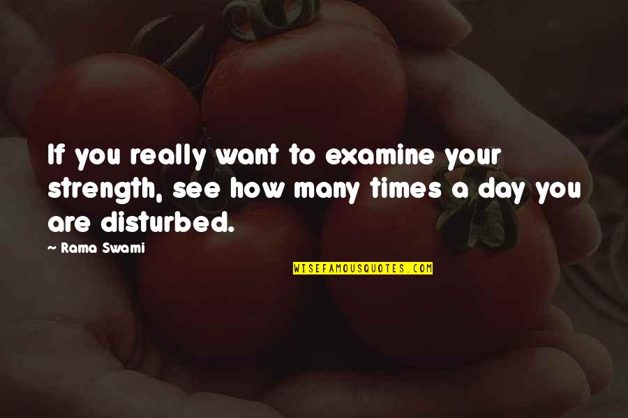 Examine Quotes By Rama Swami: If you really want to examine your strength, Examine Quotes By Rama Swami: If you really want to examine your strength,