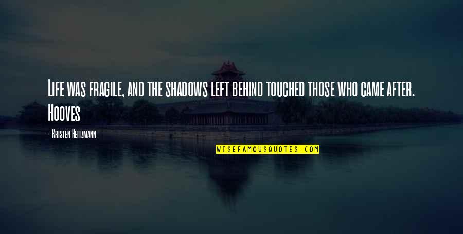 Examined Life Documentary Quotes By Kristen Heitzmann: Life was fragile, and the shadows left behind