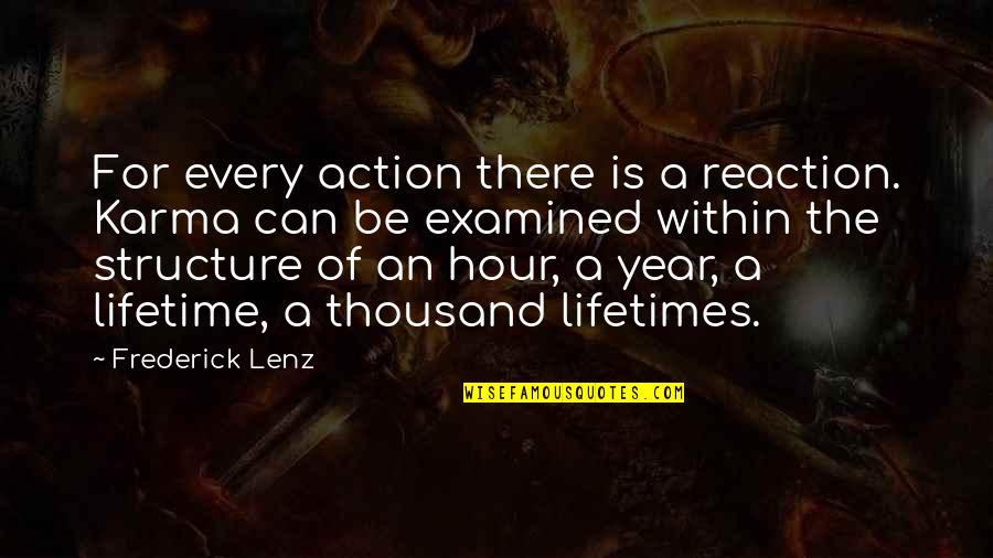 Examined Quotes By Frederick Lenz: For every action there is a reaction. Karma