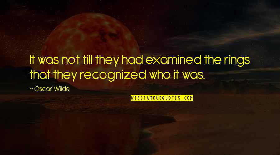 Examined Quotes By Oscar Wilde: It was not till they had examined the