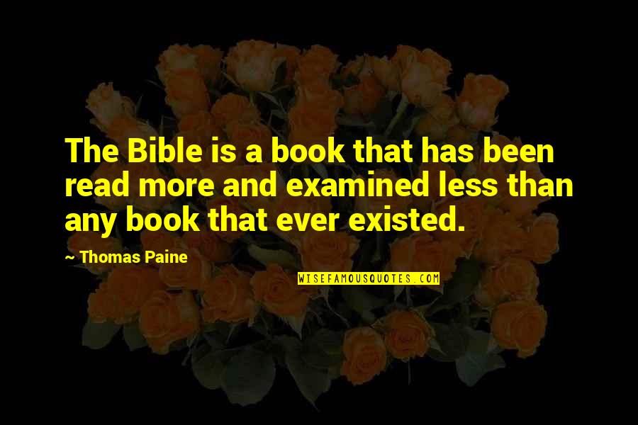 Examined Quotes By Thomas Paine: The Bible is a book that has been