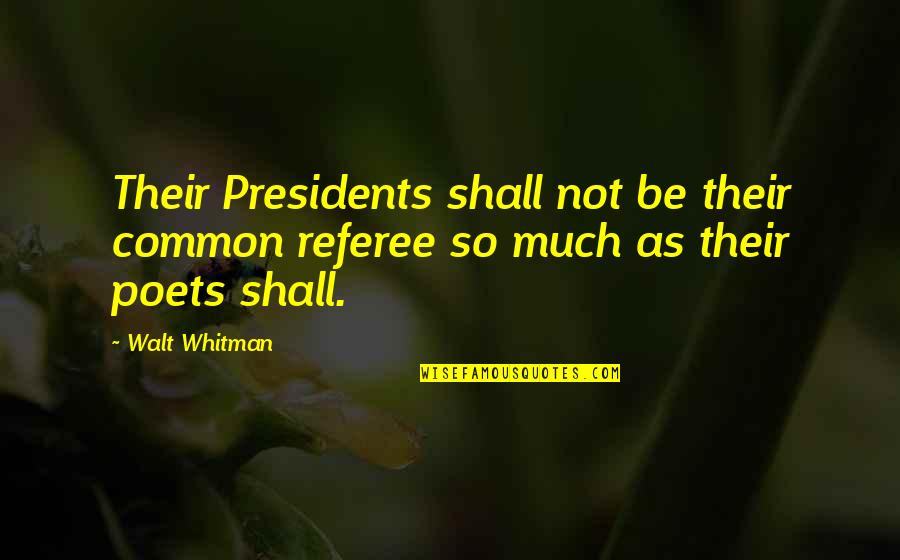 Examiner Enterprise Quotes By Walt Whitman: Their Presidents shall not be their common referee