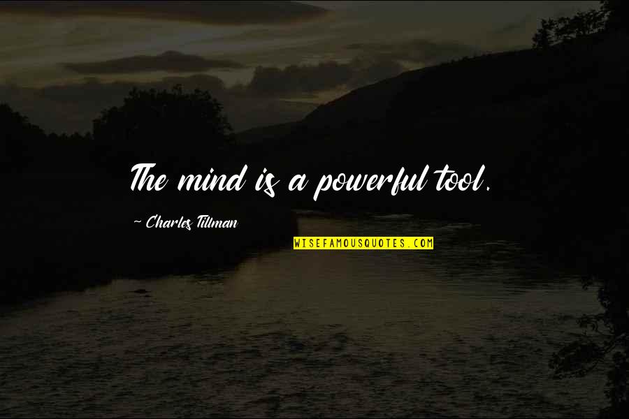 Examiners Cformaro Quotes By Charles Tillman: The mind is a powerful tool. Examiners Cformaro Quotes By Charles Tillman: The mind is a powerful tool.
