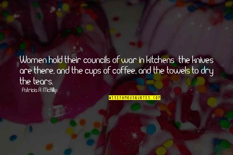 Examines Closely Crossword Quotes By Patricia A. McKillip: Women hold their councils of war in kitchens: Examines Closely Crossword Quotes By Patricia A. McKillip: Women hold their councils of war in kitchens: