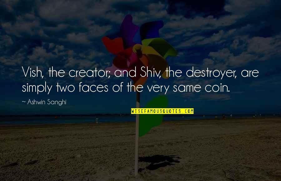 Examinetics Quotes By Ashwin Sanghi: Vish, the creator; and Shiv, the destroyer, are