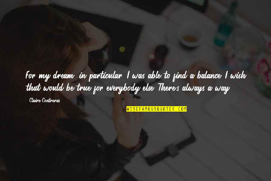 Examinetics Quotes By Claire Contreras: For my dream, in particular, I was able