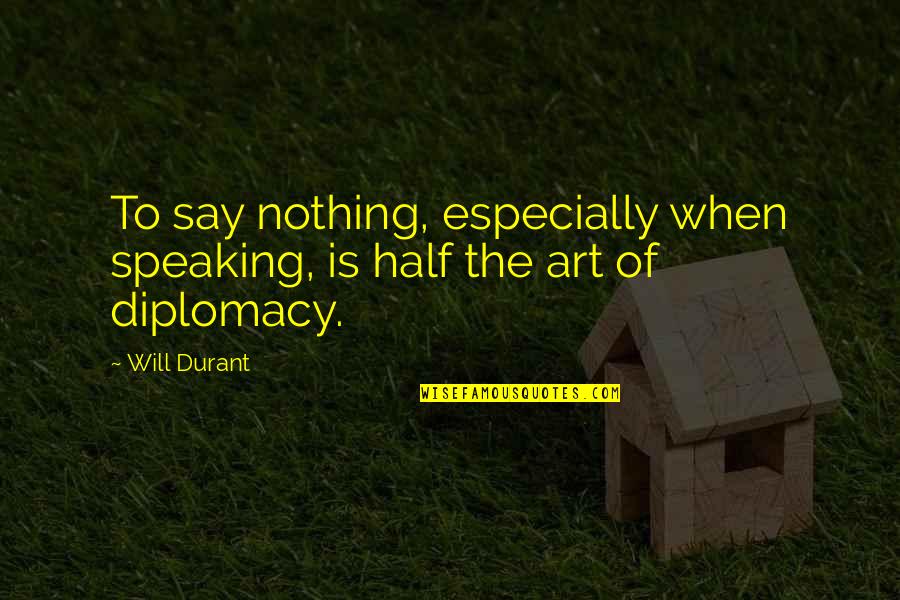 Examiniation Quotes By Will Durant: To say nothing, especially when speaking, is half