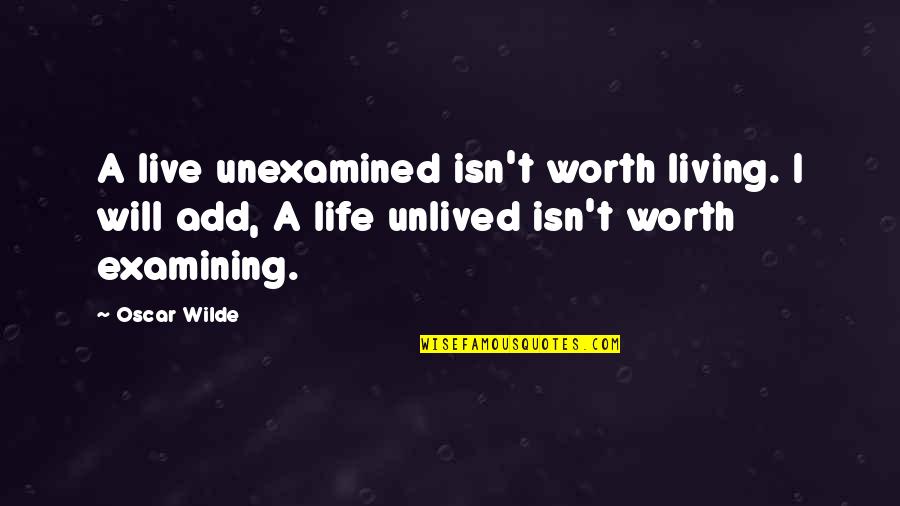 Examining Life Quotes By Oscar Wilde: A live unexamined isn't worth living. I will