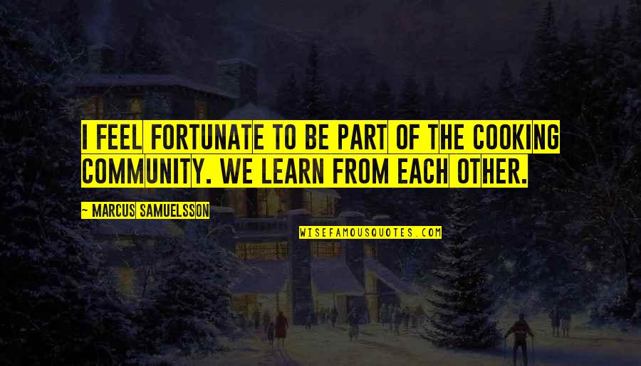 Example And Model Quotes By Marcus Samuelsson: I feel fortunate to be part of the Example And Model Quotes By Marcus Samuelsson: I feel fortunate to be part of the