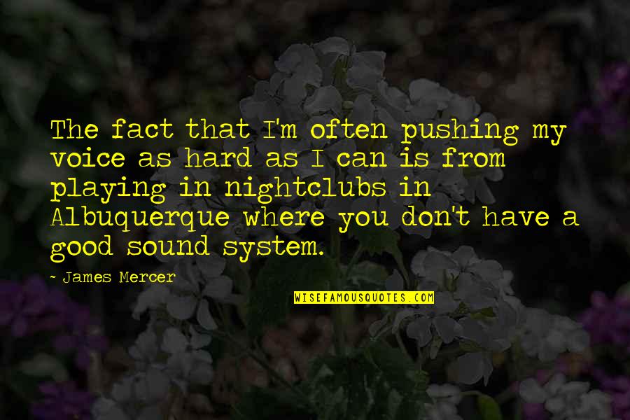 Example Block Quote Quotes By James Mercer: The fact that I'm often pushing my voice Example Block Quote Quotes By James Mercer: The fact that I'm often pushing my voice