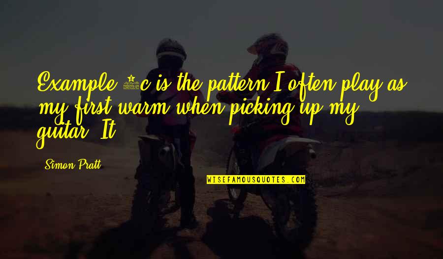 Example First Quotes By Simon Pratt: Example 1c is the pattern I often play