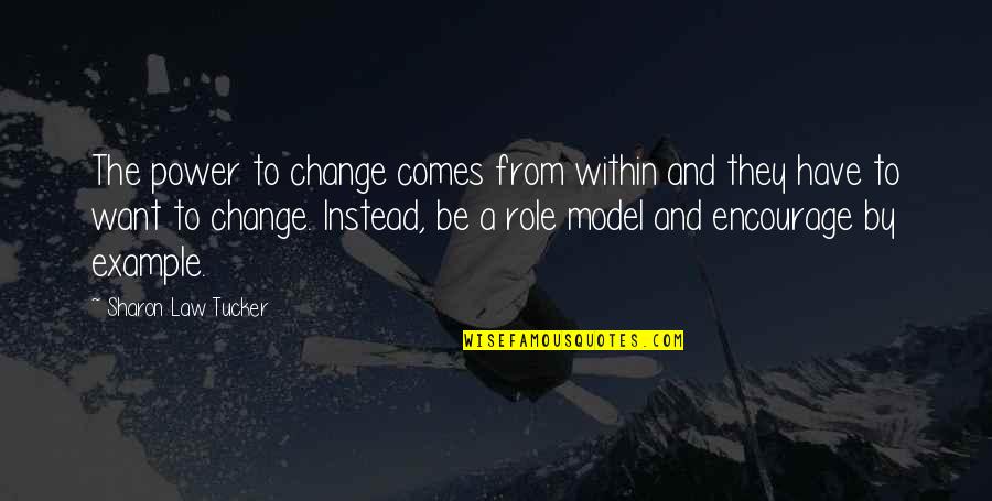 Example For Change Quotes By Sharon Law Tucker: The power to change comes from within and