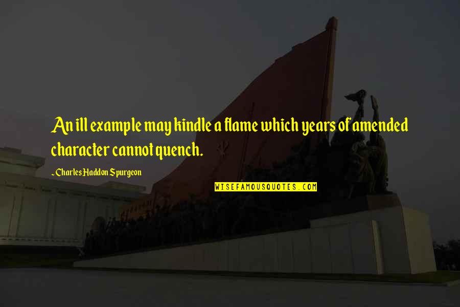 Example Of A Quotes By Charles Haddon Spurgeon: An ill example may kindle a flame which Example Of A Quotes By Charles Haddon Spurgeon: An ill example may kindle a flame which