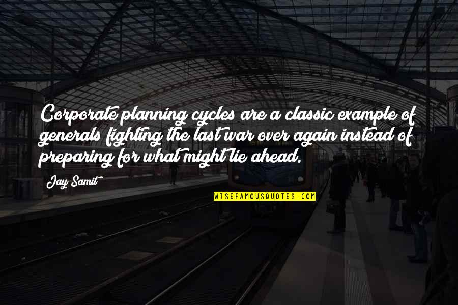 Example Of A Quotes By Jay Samit: Corporate planning cycles are a classic example of