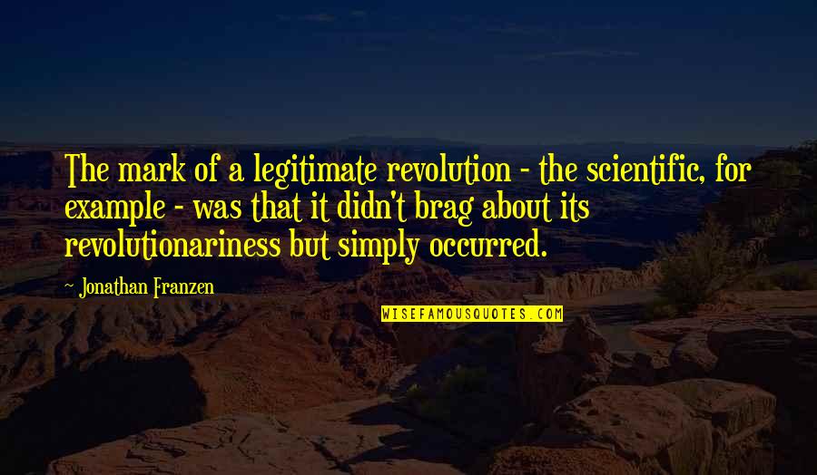 Example Of A Quotes By Jonathan Franzen: The mark of a legitimate revolution - the