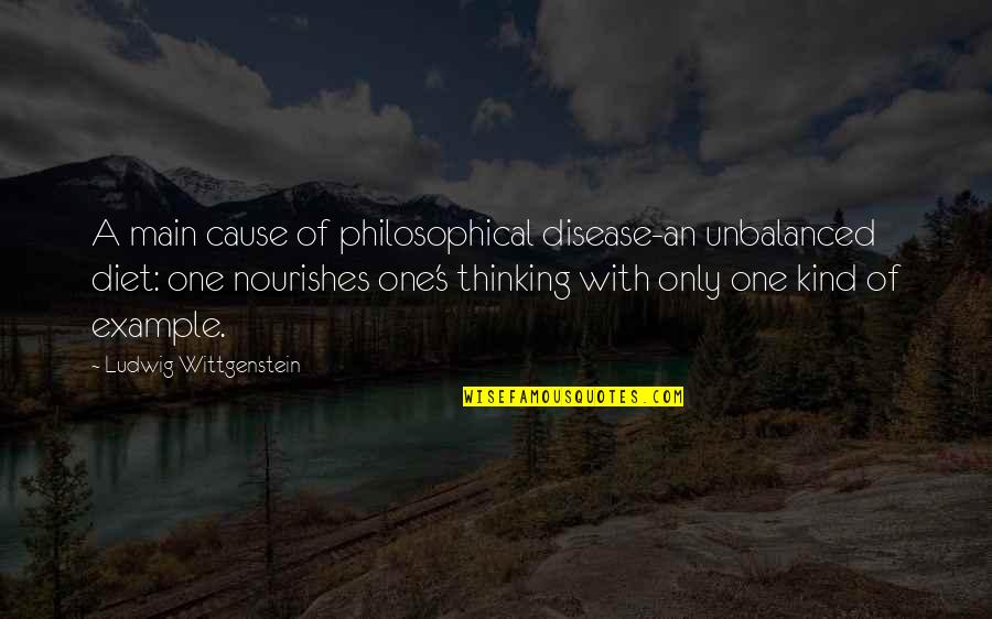 Example Of A Quotes By Ludwig Wittgenstein: A main cause of philosophical disease-an unbalanced diet: