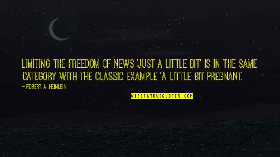 Example Of A Quotes By Robert A. Heinlein: Limiting the freedom of news 'just a little