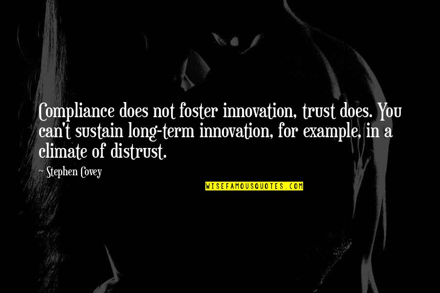 Example Of A Quotes By Stephen Covey: Compliance does not foster innovation, trust does. You