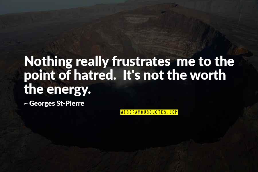Example Of Cebuano Quotes By Georges St-Pierre: Nothing really frustrates me to the point of