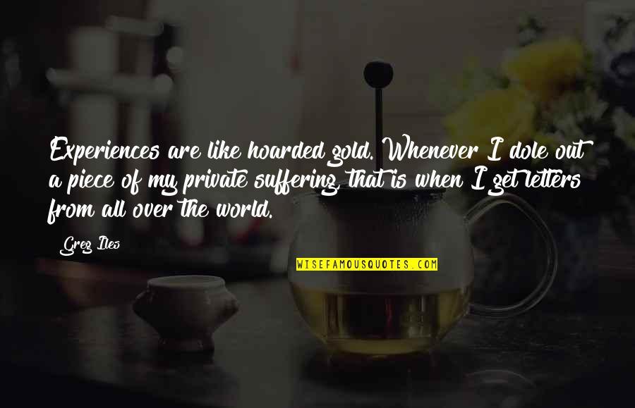 Example Of Embedding Quotes By Greg Iles: Experiences are like hoarded gold. Whenever I dole Example Of Embedding Quotes By Greg Iles: Experiences are like hoarded gold. Whenever I dole