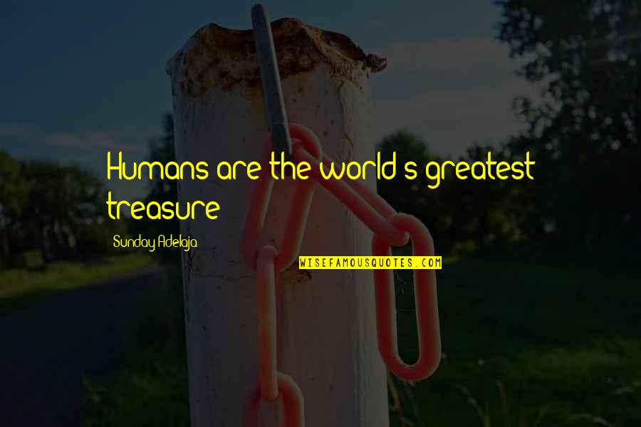 Example Quotation Quotes By Sunday Adelaja: Humans are the world's greatest treasure