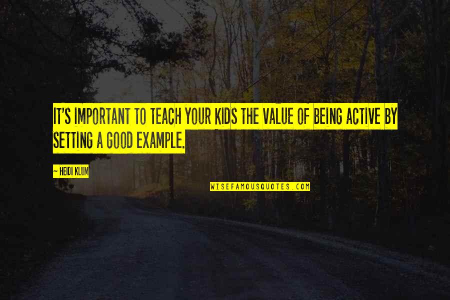 Example Setting Quotes By Heidi Klum: It's important to teach your kids the value