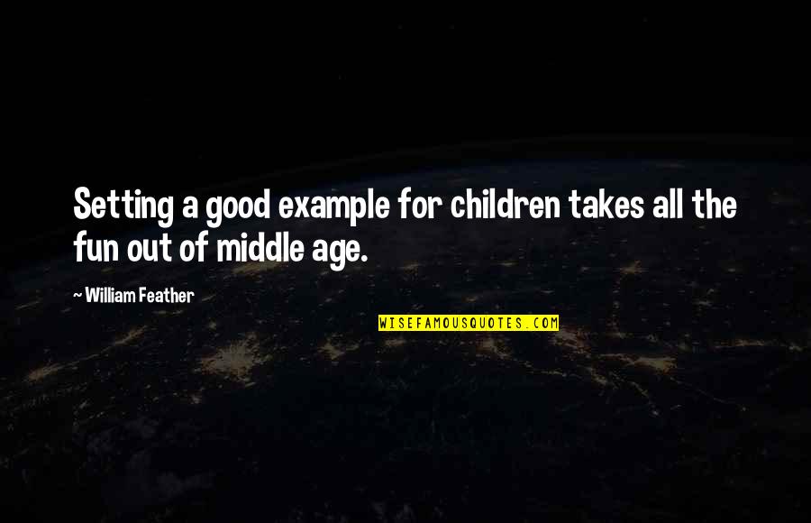 Example Setting Quotes By William Feather: Setting a good example for children takes all