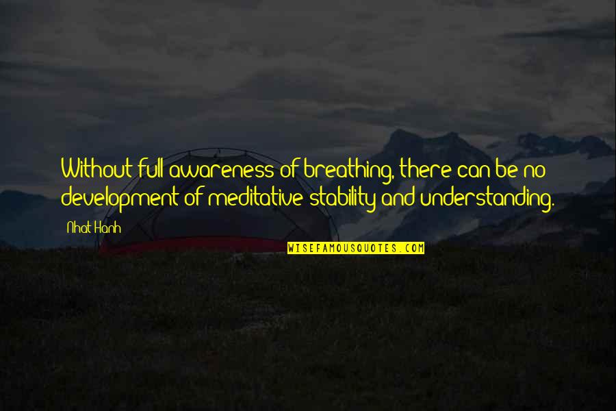 Exampled Quotes By Nhat Hanh: Without full awareness of breathing, there can be