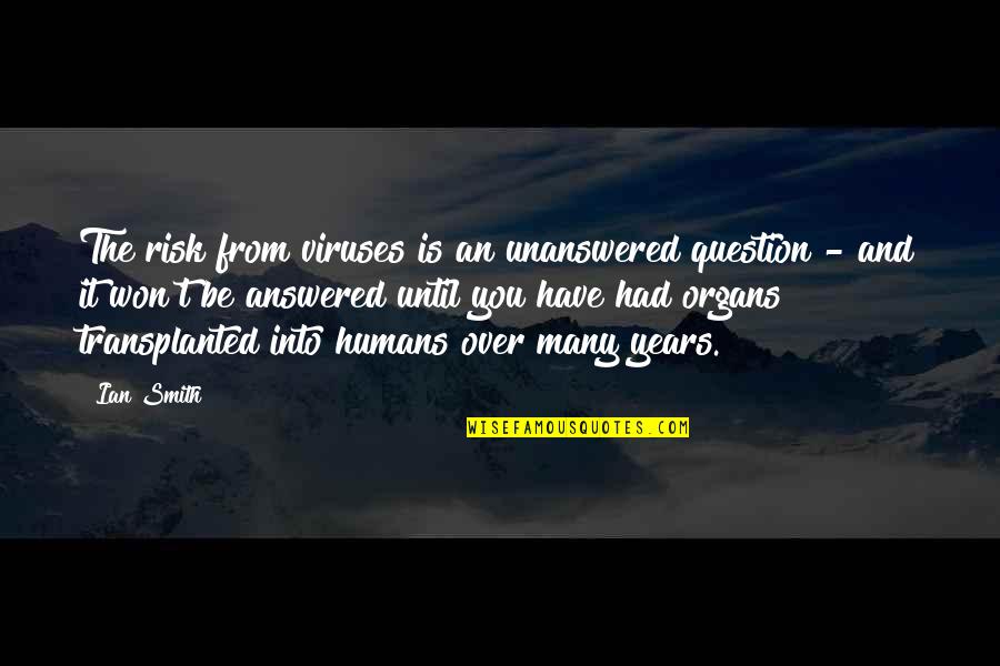 Examples Business Quotes By Ian Smith: The risk from viruses is an unanswered question