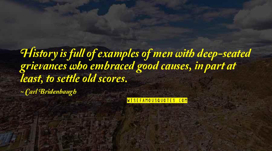 Examples In Quotes By Carl Bridenbaugh: History is full of examples of men with
