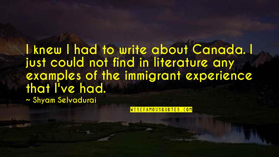 Examples In Quotes By Shyam Selvadurai: I knew I had to write about Canada.