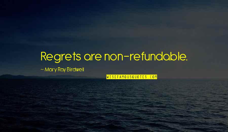 Examples Of Bicolano Quotes By Mary Ray Birdwell: Regrets are non-refundable.